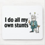 I Do All My Own Stunts Mousepad