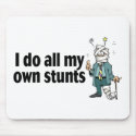 I Do All My Own Stunts mousepads