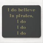 I Do Believe in Pirates mousepads