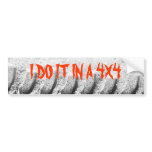 I DO IT IN A 4X4 bumper stickers