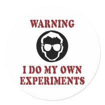 I Do My Own Experiments Round Stickers