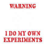 I Do My Own Experiments T-Shirt