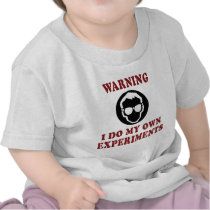 I Do My Own Experiments Tee Shirts