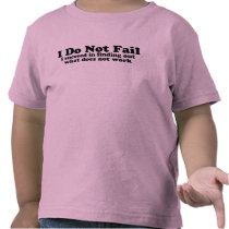 I Do Not Fail T-shirts