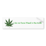 I do not have Weed in the trunk bumper stickers