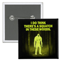 I do think there's a squatch in these woods magnet pin
