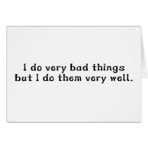 I Do Very Bad Things But I Do Them Very Well