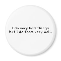 I Do Very Bad Things But I Do Them Very Well