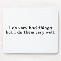 I Do Very Bad Things But I Do Them Very Well