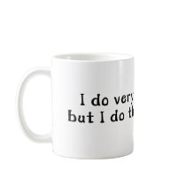 I Do Very Bad Things But I Do Them Very Well Mug