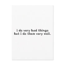 I Do Very Bad Things But I Do Them Very Well