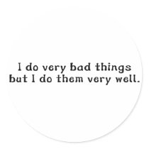 I Do Very Bad Things But I Do Them Very Well