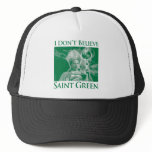 I Don’t Believe Saint Green hats