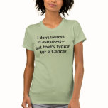 I don't believe in astrology..., but that's typ... t-shirts