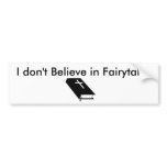 I don't Believe in Fairytales bumper stickers