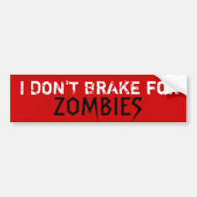 I DON'T BRAKE for, ZOMBIES - Custo... - Customised Bumper Stickers