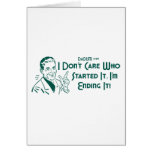 I Don't Care Who Started It, I'm Ending It! cards