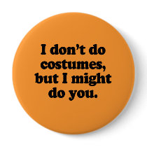 I don't do costumes, but I might do you
