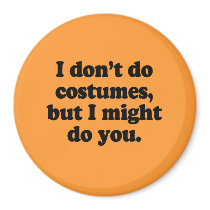 I don't do costumes, but I might do you