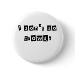 I don't do crowds pins