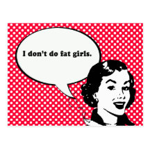 I DONT DO FAT GIRLS POSTCARDS