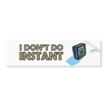 I don't do instant - only drink real filter coffee bumper stickers