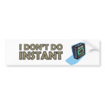 I don't do instant - only drink real filter coffee bumper stickers
