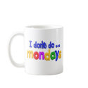 I don't do Mondays theme mugs