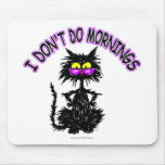 "I Don't Do Mornings" Cat Gifts mousepads
