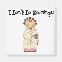 I Don't Do Mornings Magnets