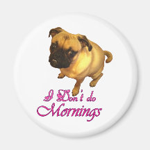 I Don't Do Mornings Refrigerator Magnets