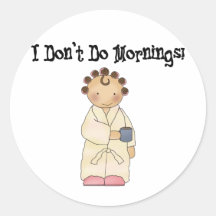 I Don't Do Mornings Round Sticker