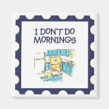 I Dont Do Mornings Teddy Bear Magnet