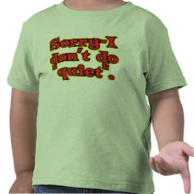 I Don't Do Quiet T Shirt