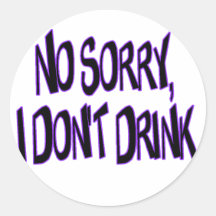I Don't Drink Round Sticker