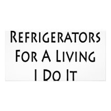 I Don't Fix Refrigerators For A Living I Do It For Customized Photo Card