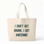 I Don't Get Drunk, I Get Awesome bags