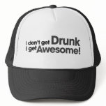I don't get drunk I get awesome hats