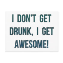 I Don't Get Drunk, I Get Awesome
