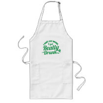I DON'T GET DRUNK, I GET REALLY DRUNK design Aprons