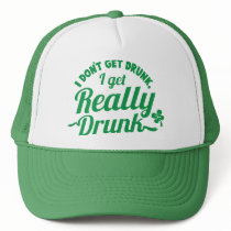 I DON'T GET DRUNK, I GET REALLY DRUNK design Hats