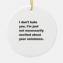 I Don't Hate You Ornament