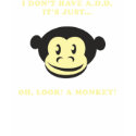 I Don't Have A.D.D. It's Just...Oh, Look! A Monkey t-shirts