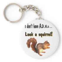 I don't have A.D.H.D .... Look a Squirrel Key Chains
