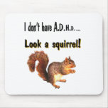 I don't have A.D.H.D .... Look a Squirrel Mouse Pad