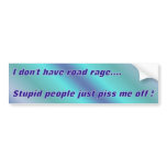 I don't have road rage.... bumper stickers
