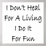 I Don't Heal For A Living I Do It For Fun Poster