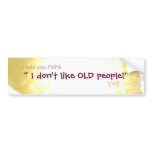 I don't like old people bumper stickers