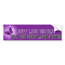 I Don't look Disabled.. but you don't look Stupid! bumper stickers