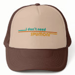 I Don't Need Spumoni Trucker Hat
